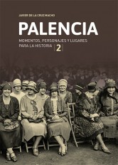 PALENCIA. MOMENTOS, PERSONAJES Y LUGARES  PARA LA HISTORIA (2)